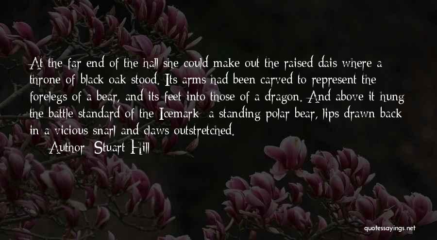 Stuart Hill Quotes: At The Far End Of The Hall She Could Make Out The Raised Dais Where A Throne Of Black Oak