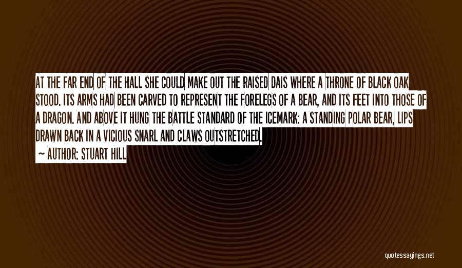 Stuart Hill Quotes: At The Far End Of The Hall She Could Make Out The Raised Dais Where A Throne Of Black Oak