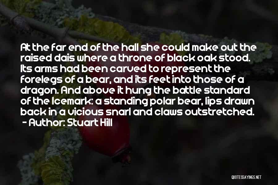 Stuart Hill Quotes: At The Far End Of The Hall She Could Make Out The Raised Dais Where A Throne Of Black Oak