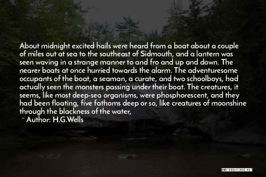 H.G.Wells Quotes: About Midnight Excited Hails Were Heard From A Boat About A Couple Of Miles Out At Sea To The Southeast