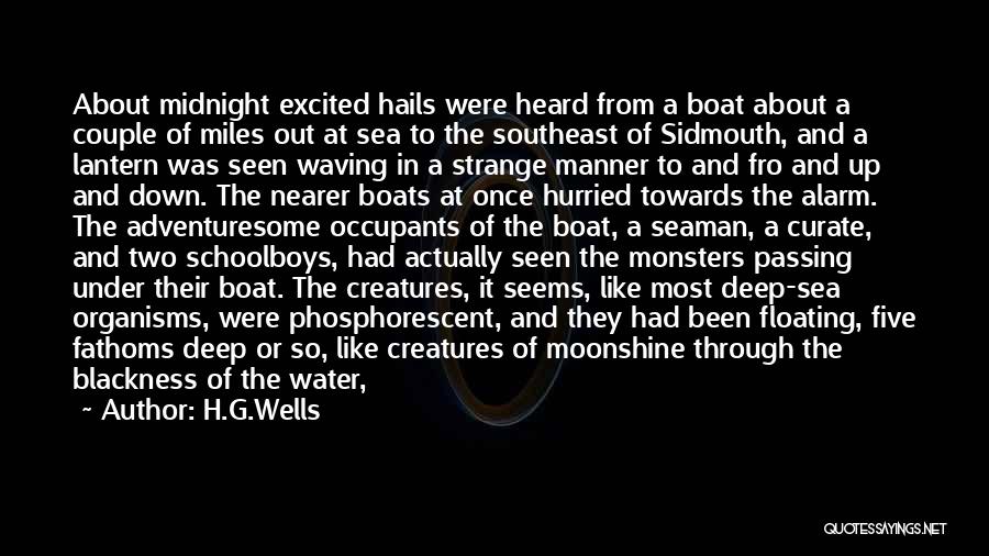 H.G.Wells Quotes: About Midnight Excited Hails Were Heard From A Boat About A Couple Of Miles Out At Sea To The Southeast