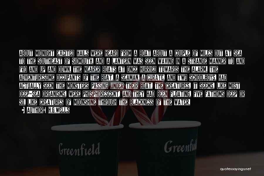 H.G.Wells Quotes: About Midnight Excited Hails Were Heard From A Boat About A Couple Of Miles Out At Sea To The Southeast