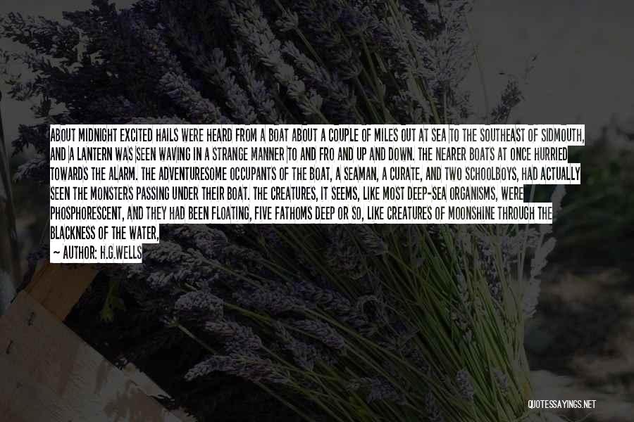H.G.Wells Quotes: About Midnight Excited Hails Were Heard From A Boat About A Couple Of Miles Out At Sea To The Southeast