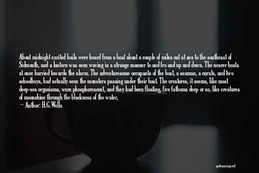 H.G.Wells Quotes: About Midnight Excited Hails Were Heard From A Boat About A Couple Of Miles Out At Sea To The Southeast