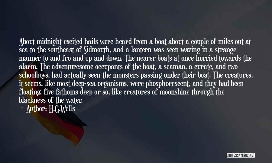 H.G.Wells Quotes: About Midnight Excited Hails Were Heard From A Boat About A Couple Of Miles Out At Sea To The Southeast