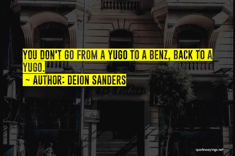 Deion Sanders Quotes: You Don't Go From A Yugo To A Benz, Back To A Yugo.