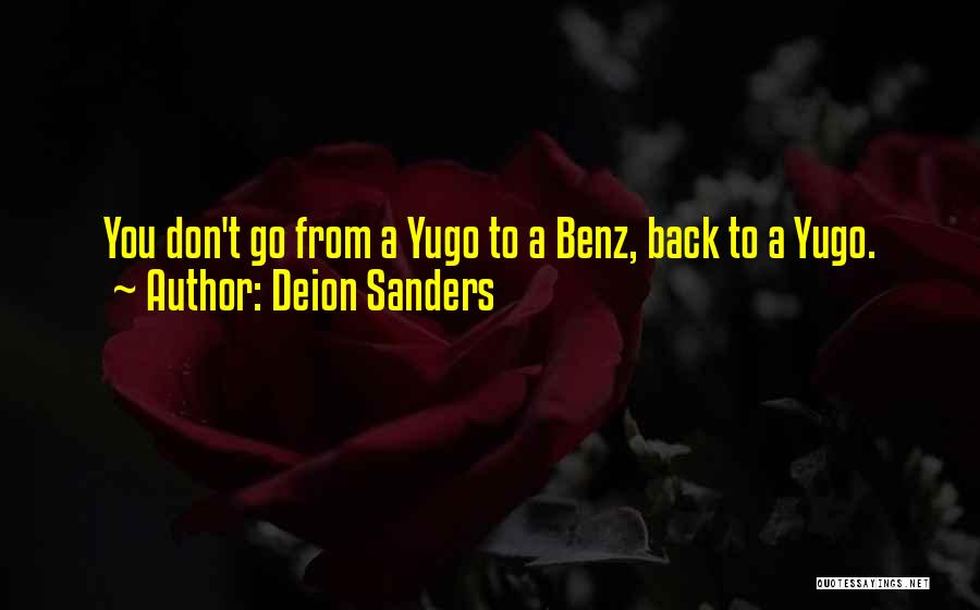 Deion Sanders Quotes: You Don't Go From A Yugo To A Benz, Back To A Yugo.