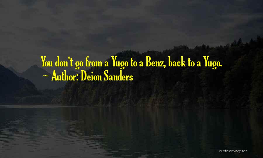Deion Sanders Quotes: You Don't Go From A Yugo To A Benz, Back To A Yugo.