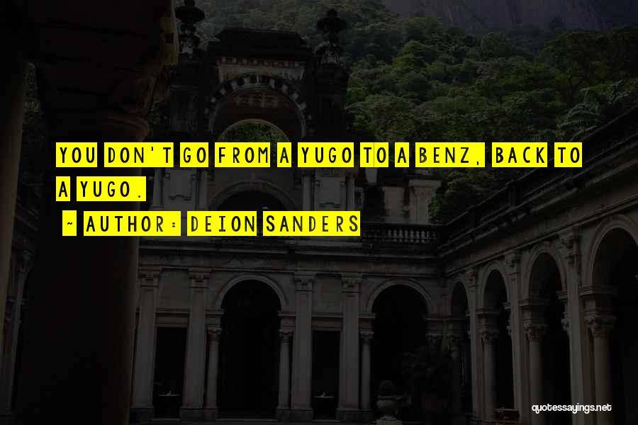Deion Sanders Quotes: You Don't Go From A Yugo To A Benz, Back To A Yugo.