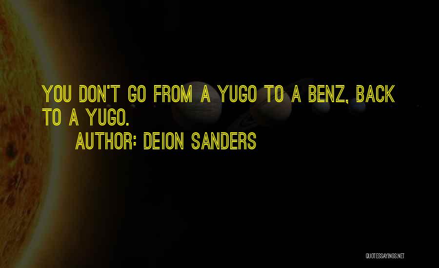 Deion Sanders Quotes: You Don't Go From A Yugo To A Benz, Back To A Yugo.