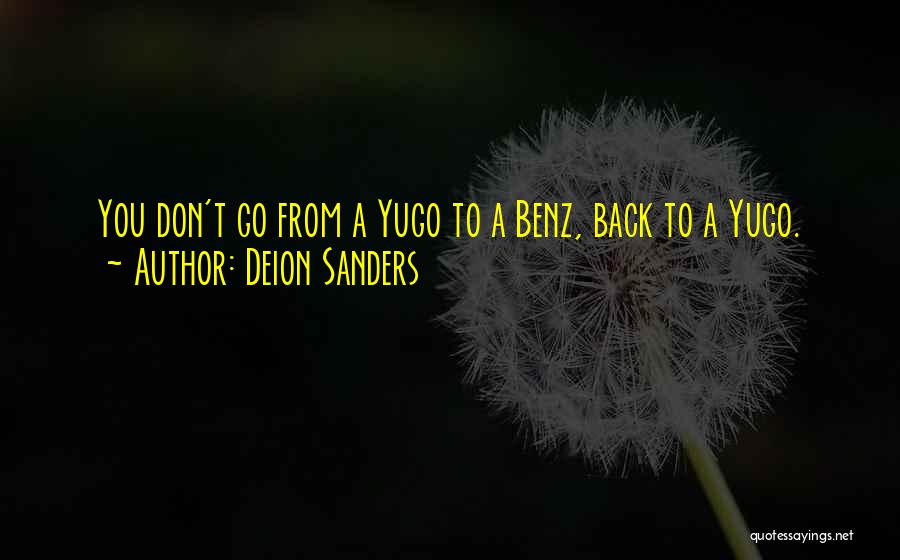 Deion Sanders Quotes: You Don't Go From A Yugo To A Benz, Back To A Yugo.