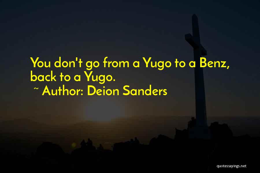 Deion Sanders Quotes: You Don't Go From A Yugo To A Benz, Back To A Yugo.
