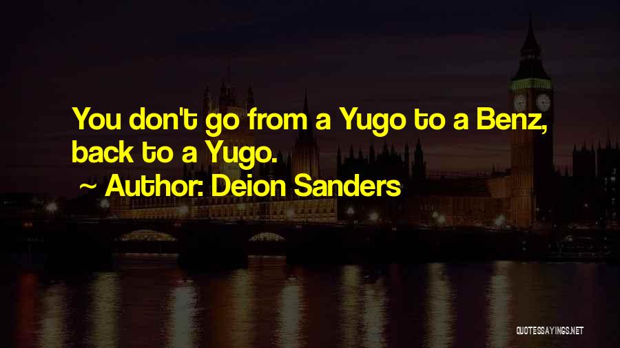 Deion Sanders Quotes: You Don't Go From A Yugo To A Benz, Back To A Yugo.