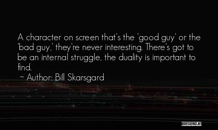 Bill Skarsgard Quotes: A Character On Screen That's The 'good Guy' Or The 'bad Guy,' They're Never Interesting. There's Got To Be An