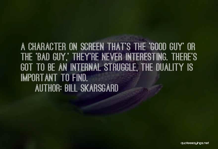 Bill Skarsgard Quotes: A Character On Screen That's The 'good Guy' Or The 'bad Guy,' They're Never Interesting. There's Got To Be An