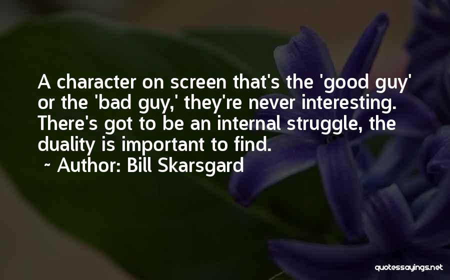Bill Skarsgard Quotes: A Character On Screen That's The 'good Guy' Or The 'bad Guy,' They're Never Interesting. There's Got To Be An