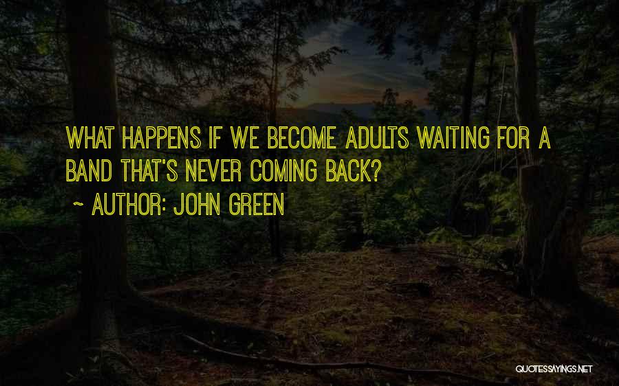 John Green Quotes: What Happens If We Become Adults Waiting For A Band That's Never Coming Back?