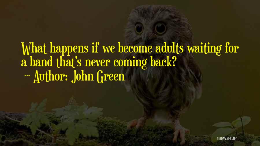 John Green Quotes: What Happens If We Become Adults Waiting For A Band That's Never Coming Back?