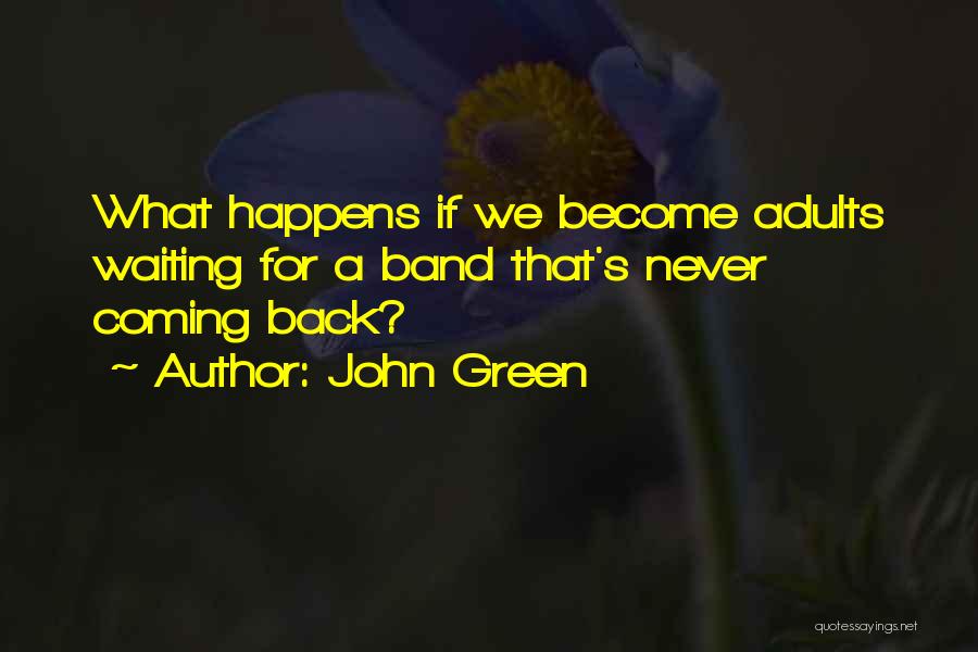 John Green Quotes: What Happens If We Become Adults Waiting For A Band That's Never Coming Back?