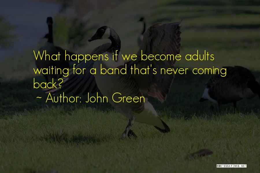 John Green Quotes: What Happens If We Become Adults Waiting For A Band That's Never Coming Back?