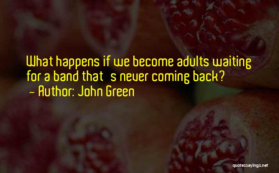 John Green Quotes: What Happens If We Become Adults Waiting For A Band That's Never Coming Back?