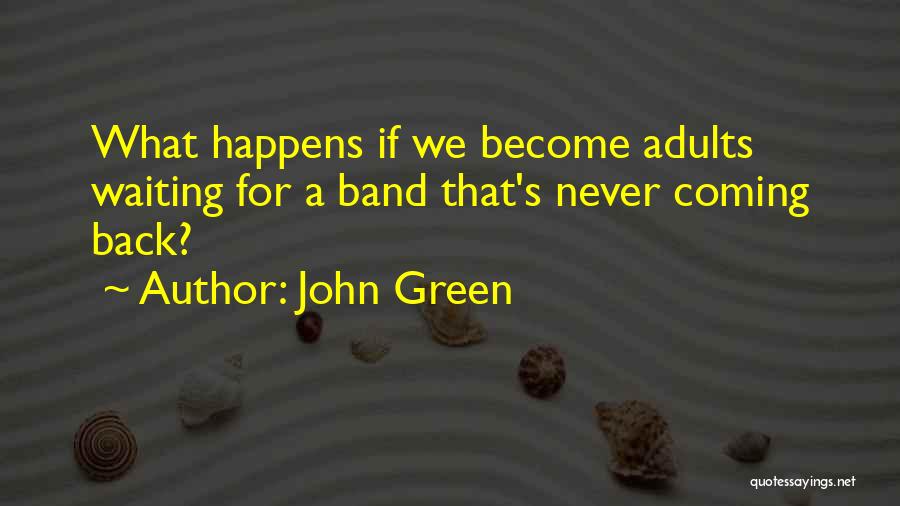 John Green Quotes: What Happens If We Become Adults Waiting For A Band That's Never Coming Back?