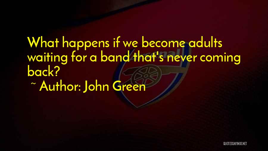 John Green Quotes: What Happens If We Become Adults Waiting For A Band That's Never Coming Back?