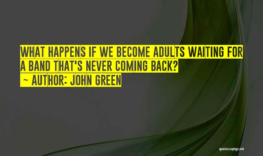 John Green Quotes: What Happens If We Become Adults Waiting For A Band That's Never Coming Back?