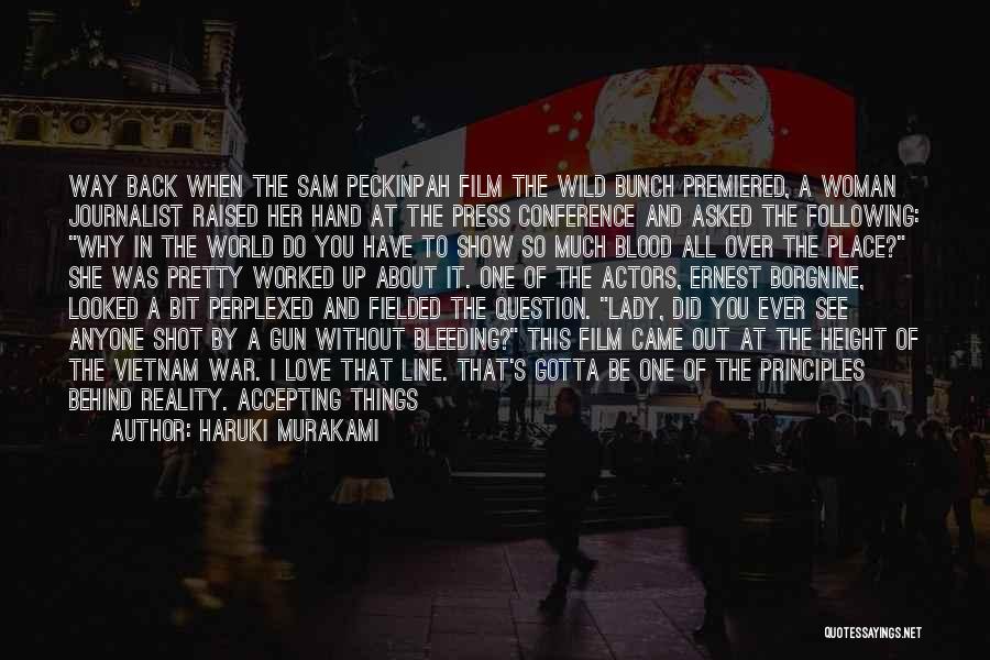 Haruki Murakami Quotes: Way Back When The Sam Peckinpah Film The Wild Bunch Premiered, A Woman Journalist Raised Her Hand At The Press