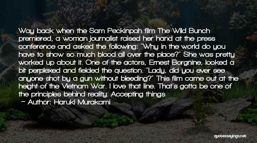 Haruki Murakami Quotes: Way Back When The Sam Peckinpah Film The Wild Bunch Premiered, A Woman Journalist Raised Her Hand At The Press