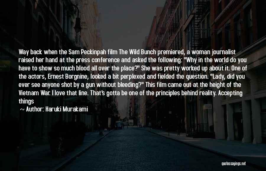 Haruki Murakami Quotes: Way Back When The Sam Peckinpah Film The Wild Bunch Premiered, A Woman Journalist Raised Her Hand At The Press