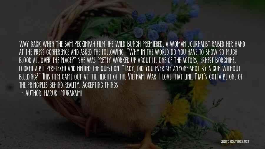 Haruki Murakami Quotes: Way Back When The Sam Peckinpah Film The Wild Bunch Premiered, A Woman Journalist Raised Her Hand At The Press