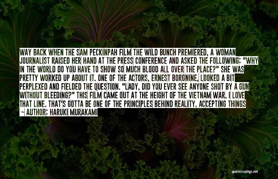 Haruki Murakami Quotes: Way Back When The Sam Peckinpah Film The Wild Bunch Premiered, A Woman Journalist Raised Her Hand At The Press