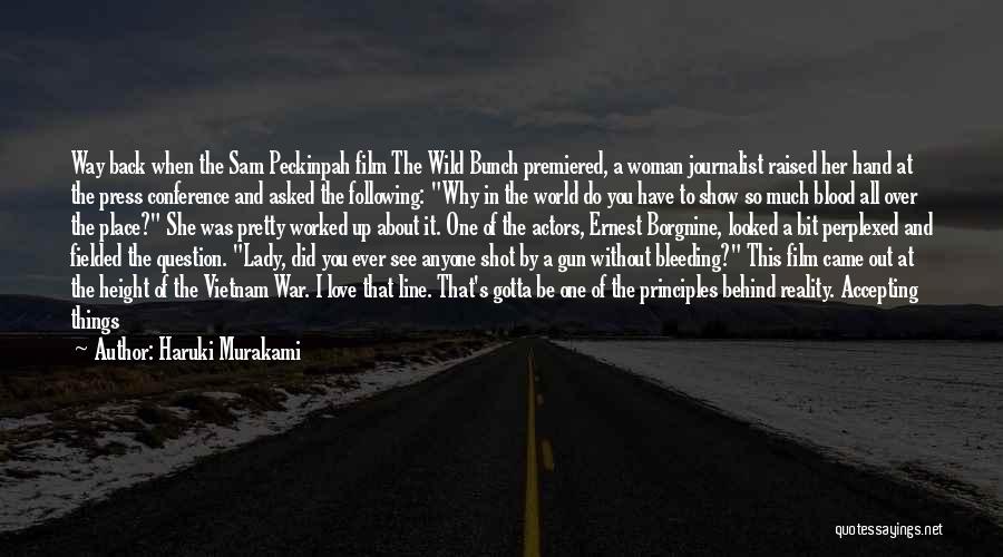 Haruki Murakami Quotes: Way Back When The Sam Peckinpah Film The Wild Bunch Premiered, A Woman Journalist Raised Her Hand At The Press