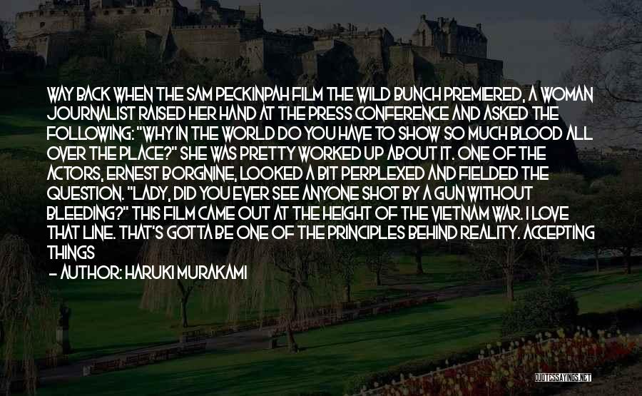 Haruki Murakami Quotes: Way Back When The Sam Peckinpah Film The Wild Bunch Premiered, A Woman Journalist Raised Her Hand At The Press