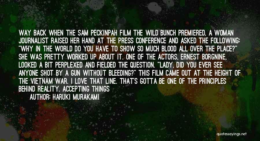 Haruki Murakami Quotes: Way Back When The Sam Peckinpah Film The Wild Bunch Premiered, A Woman Journalist Raised Her Hand At The Press