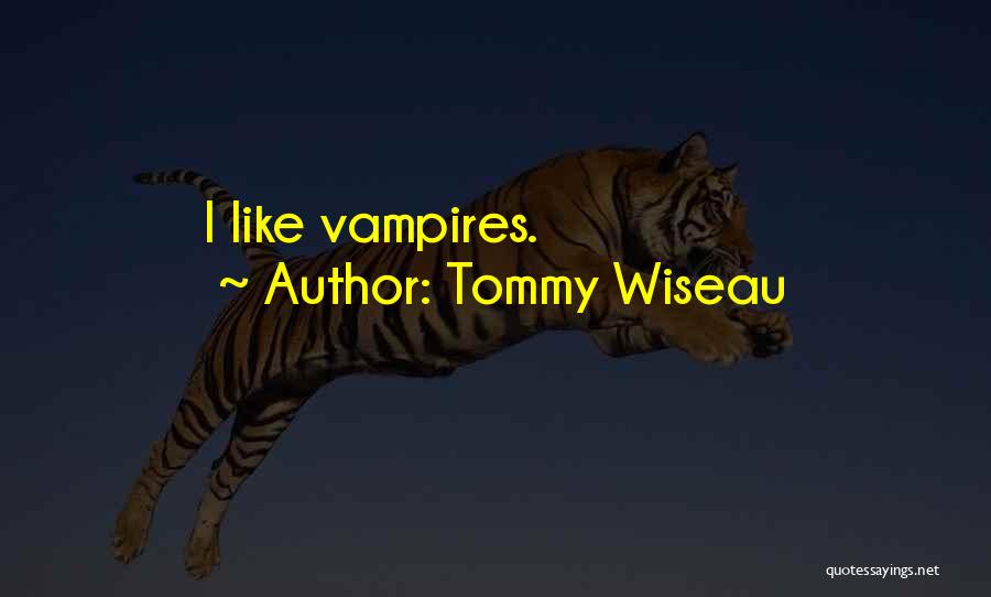 Tommy Wiseau Quotes: I Like Vampires.