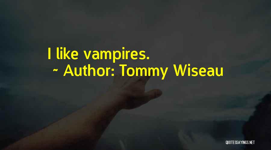 Tommy Wiseau Quotes: I Like Vampires.