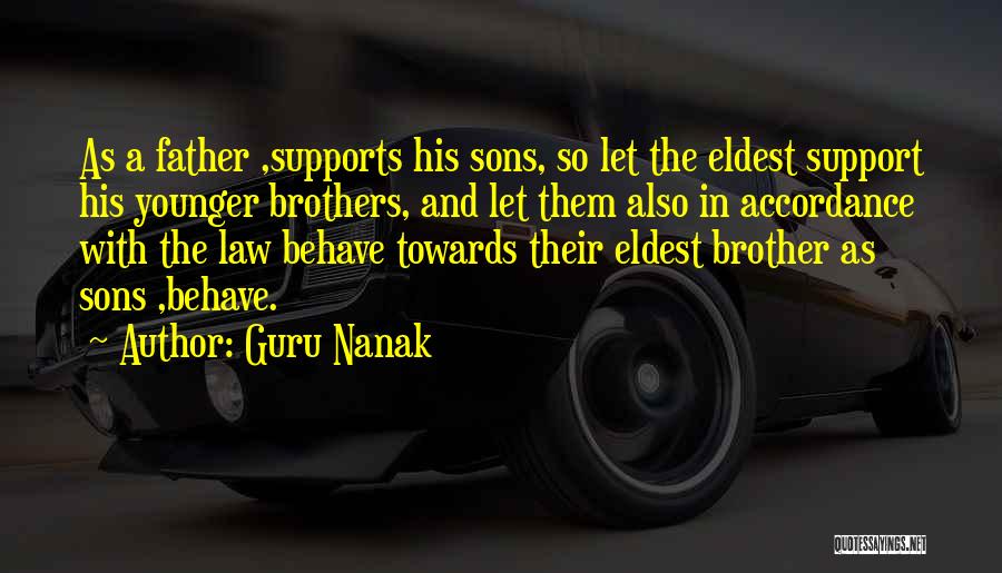 Guru Nanak Quotes: As A Father ,supports His Sons, So Let The Eldest Support His Younger Brothers, And Let Them Also In Accordance