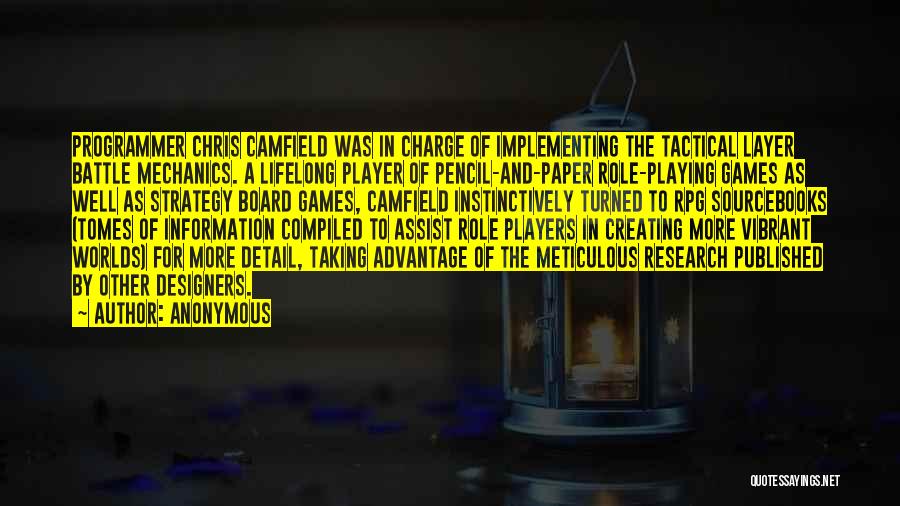 Anonymous Quotes: Programmer Chris Camfield Was In Charge Of Implementing The Tactical Layer Battle Mechanics. A Lifelong Player Of Pencil-and-paper Role-playing Games