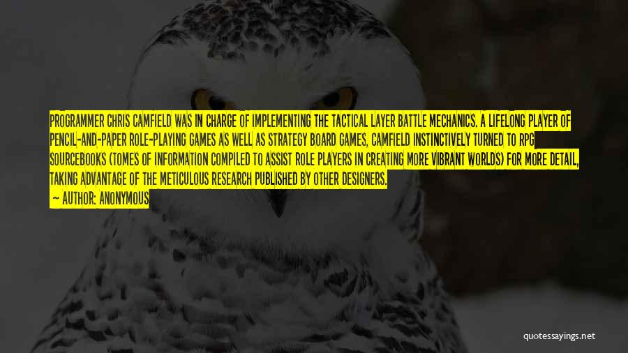 Anonymous Quotes: Programmer Chris Camfield Was In Charge Of Implementing The Tactical Layer Battle Mechanics. A Lifelong Player Of Pencil-and-paper Role-playing Games
