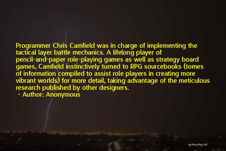 Anonymous Quotes: Programmer Chris Camfield Was In Charge Of Implementing The Tactical Layer Battle Mechanics. A Lifelong Player Of Pencil-and-paper Role-playing Games