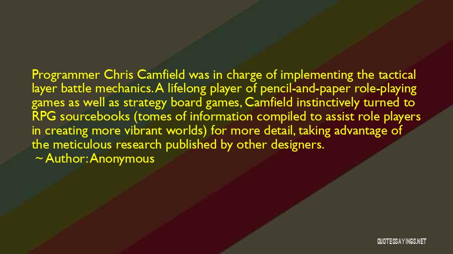 Anonymous Quotes: Programmer Chris Camfield Was In Charge Of Implementing The Tactical Layer Battle Mechanics. A Lifelong Player Of Pencil-and-paper Role-playing Games