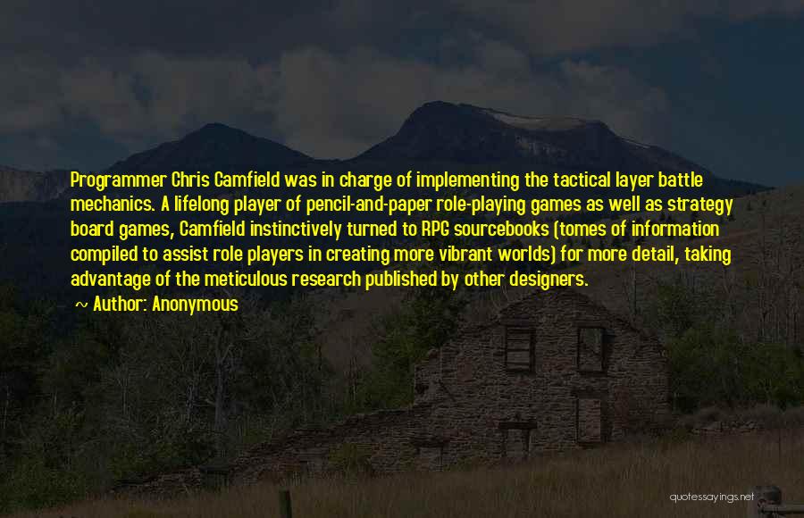 Anonymous Quotes: Programmer Chris Camfield Was In Charge Of Implementing The Tactical Layer Battle Mechanics. A Lifelong Player Of Pencil-and-paper Role-playing Games