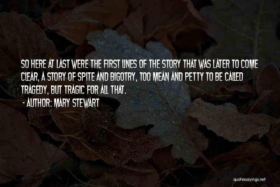 Mary Stewart Quotes: So Here At Last Were The First Lines Of The Story That Was Later To Come Clear, A Story Of