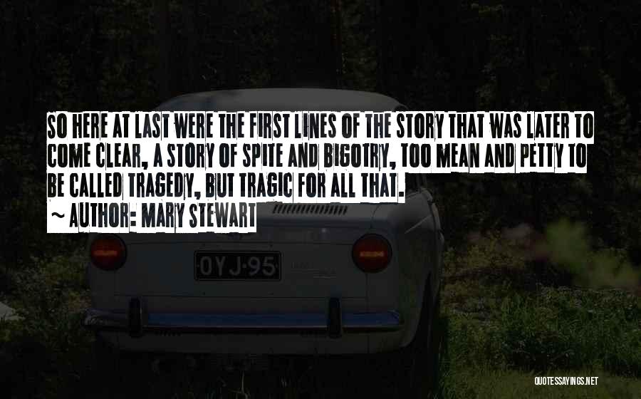 Mary Stewart Quotes: So Here At Last Were The First Lines Of The Story That Was Later To Come Clear, A Story Of