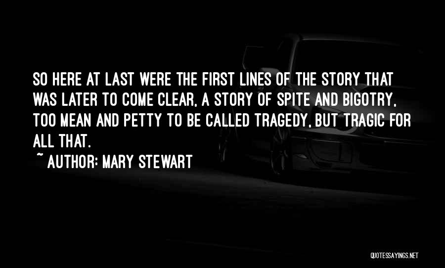 Mary Stewart Quotes: So Here At Last Were The First Lines Of The Story That Was Later To Come Clear, A Story Of