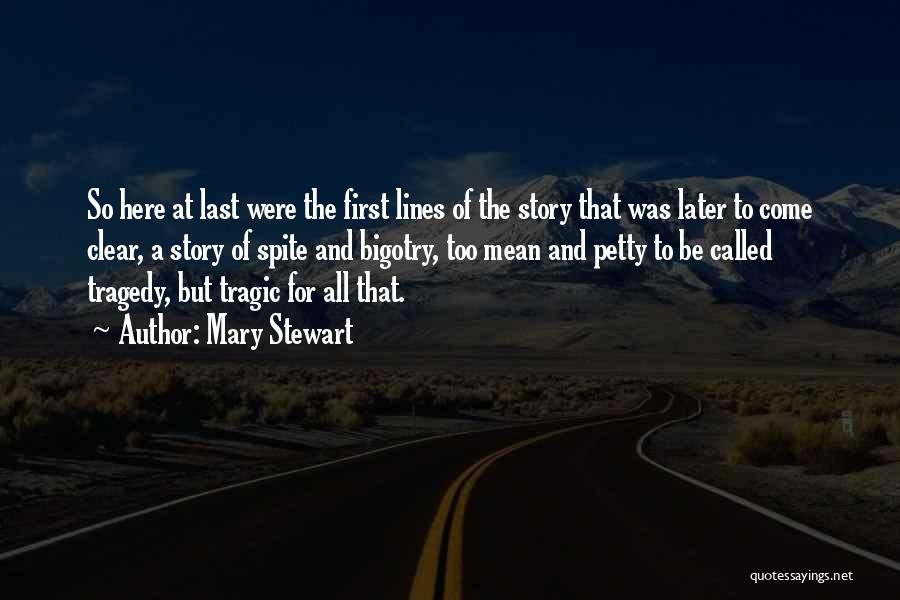 Mary Stewart Quotes: So Here At Last Were The First Lines Of The Story That Was Later To Come Clear, A Story Of
