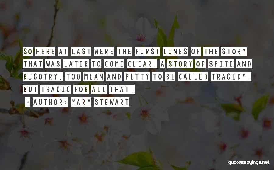 Mary Stewart Quotes: So Here At Last Were The First Lines Of The Story That Was Later To Come Clear, A Story Of