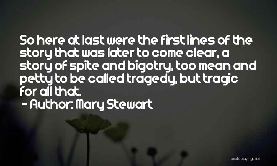 Mary Stewart Quotes: So Here At Last Were The First Lines Of The Story That Was Later To Come Clear, A Story Of